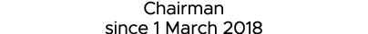 Chairman since 1 March 2018 