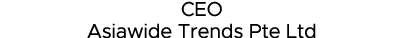 CEO Asiawide Trends Pte Ltd 
