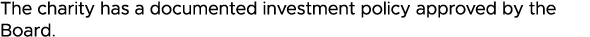 The charity has a documented investment policy approved by the Board 