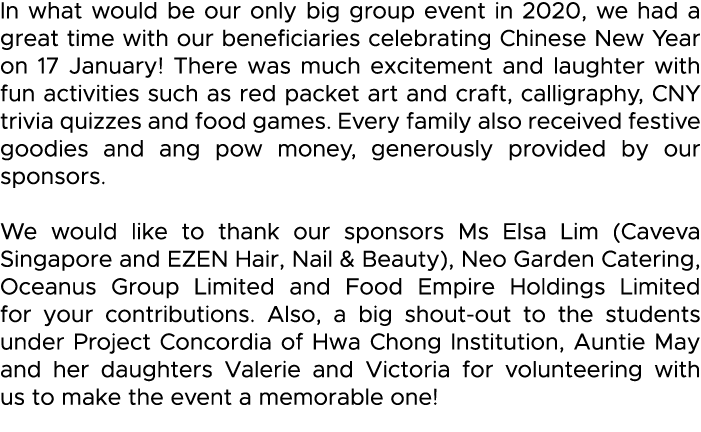 In what would be our only big group event in 2020, we had a great time with our beneficiaries celebrating Chinese New   