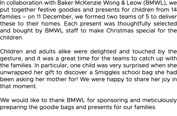 In collaboration with Baker McKenzie Wong & Leow (BMWL), we put together festive goodies and presents for children fr   