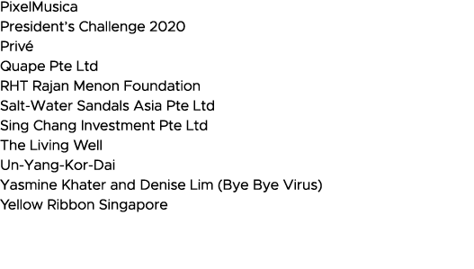 PixelMusica President s Challenge 2020 Privé Quape Pte Ltd RHT Rajan Menon Foundation Salt-Water Sandals Asia Pte Ltd   