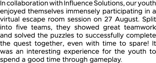 In collaboration with Influence Solutions, our youth enjoyed themselves immensely participating in a virtual escape r   