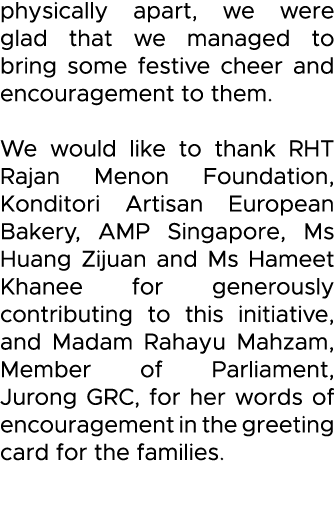 physically apart, we were glad that we managed to bring some festive cheer and encouragement to them  We would like t   