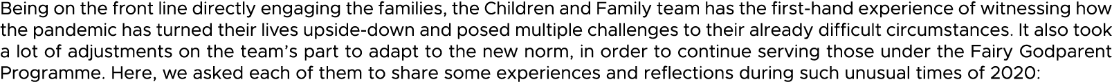 Being on the front line directly engaging the families, the Children and Family team has the first-hand experience of   