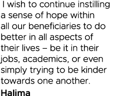  I wish to continue instilling a sense of hope within all our beneficiaries to do better in all aspects of their live   
