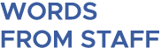 Words From Staff
