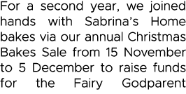 For a second year, we joined hands with Sabrina s Home bakes via our annual Christmas Bakes Sale from 15 November to    