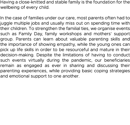 Having a close-knitted and stable family is the foundation for the wellbeing of every child   In the case of families   