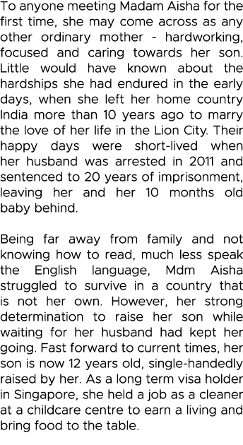 To anyone meeting Madam Aisha for the first time, she may come across as any other ordinary mother - hardworking, foc   