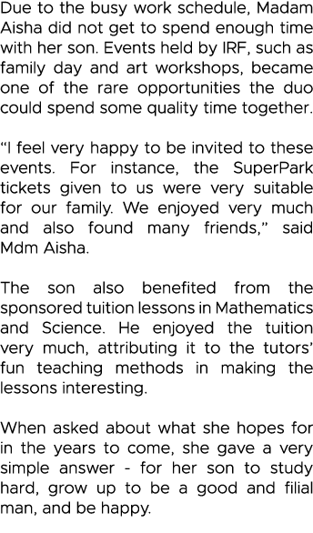 Due to the busy work schedule, Madam Aisha did not get to spend enough time with her son  Events held by IRF, such as   