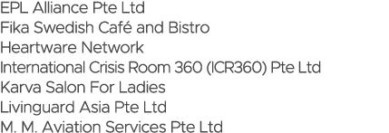 EPL Alliance Pte Ltd Fika Swedish Café and Bistro Heartware Network  International Crisis Room 360 (ICR360) Pte Ltd K   