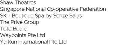 Shaw Theatres Singapore National Co-operative Federation SK-II Boutique Spa by Senze Salus The Privé Group Tote Board   