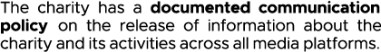 The charity has a documented communication policy on the release of information about the charity and its activities    
