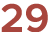 29