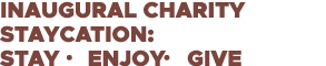 Inaugural charity staycation: STAY   ENJOY   GIVE 