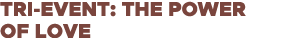 Tri-Event: The Power of Love 