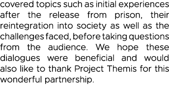 covered topics such as initial experiences after the release from prison, their reintegration into society as well as   