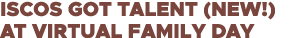 ISCOS Got Talent (new ) at Virtual Family Day