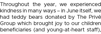 Throughout the year, we experienced kindness in many ways   in June itself, we had teddy bears donated by The Privé G   